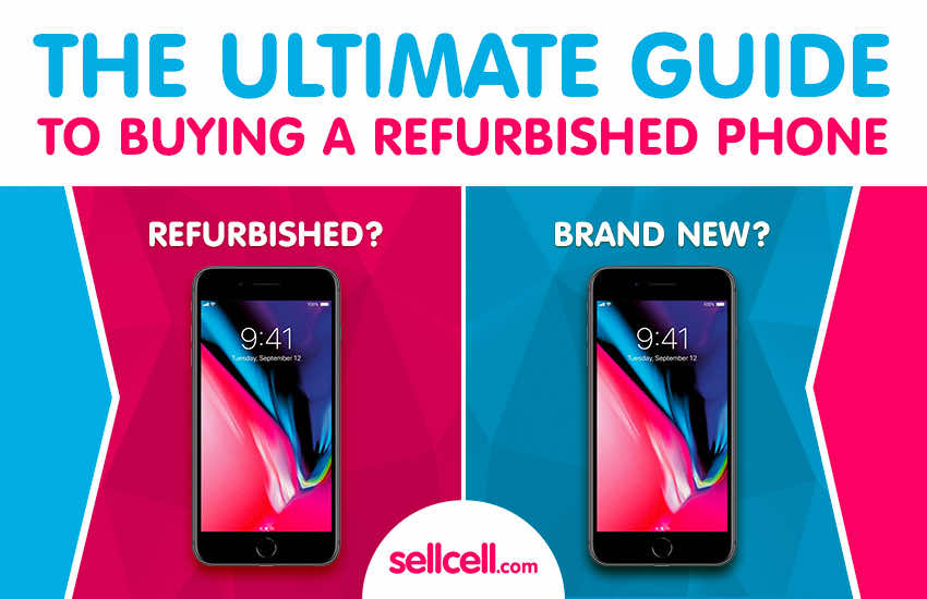 The Ultimate Guide To Buying A Refurbished Phone SellCell Blog